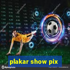 plakar show pix